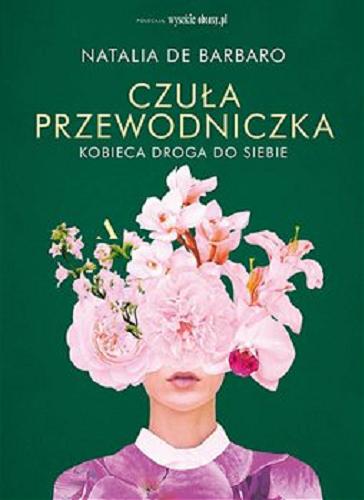 Okładka książki Czuła przewodniczka : [E-book] kobieca droga do siebie / Natalia de Barbaro.