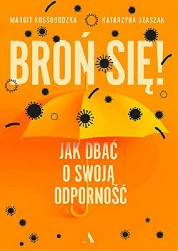 Okładka książki Broń się! : [E-book] jak dbać o swoją odporność / Margit Kossobudzka, Katarzyna Staszak.