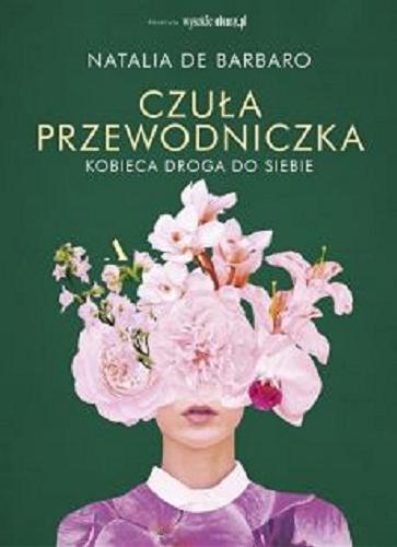Okładka książki Czuła przewodniczka : kobieca droga do siebie / Natalia de Barbaro ; [kolaże Aneta Klejnowska].