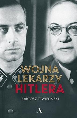 Okładka książki Wojna lekarzy Hitlera / Bartosz T. Wieliński.