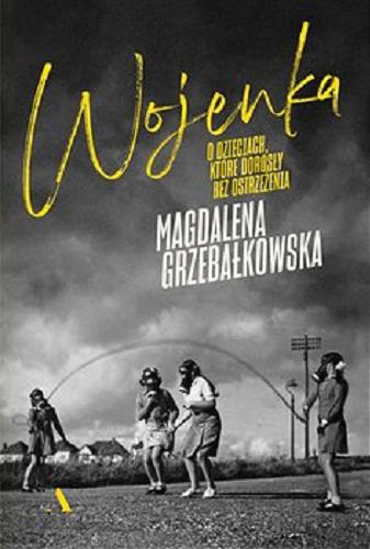 Okładka książki Wojenka : [E-book] o dzieciach, które dorosły bez ostrzeżenia / Magdalena Grzebałkowska.
