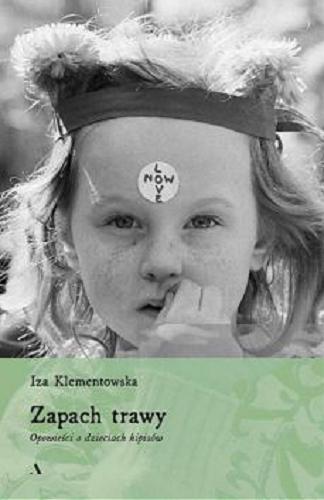 Okładka książki Zapach trawy : opowieści o dzieciach hipisów / Iza Klementowska.