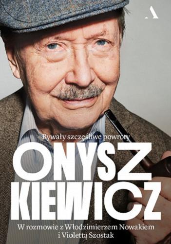 Okładka książki Onyszkiewicz : bywały szczęśliwe powroty / Onyszkiewicz w rozmowie z Włodzimierzem Nowakiem i Violettą Szostak.