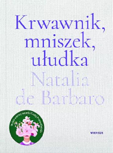 Okładka książki Krwawnik, mniszek, ułudka / Natalia de Barbaro.