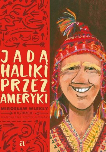 Okładka książki Jadą Haliki przez Ameryki / Mirosław Wlekły ; ilustracje Magdalena Kozieł-Nowak.