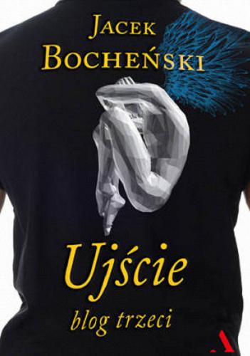 Okładka książki Ujście : blog trzeci / Jacek Bocheński.
