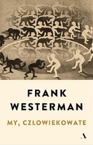 Okładka książki My, człowiekowate / Frank Westerman ; przełożyła Olga Niziołek.
