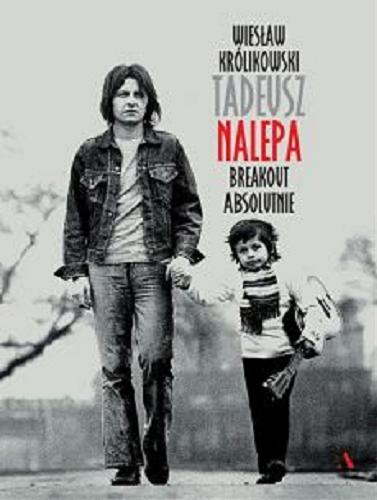 Okładka książki  Tadeusz Nalepa : breakout absolutnie  2
