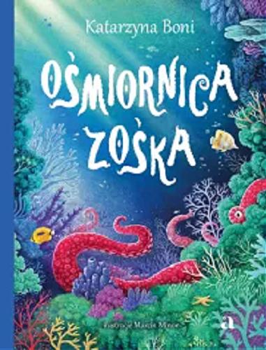 Okładka  Ośmiornica Zośka / Katarzyna Boni ; ilustracje Marcin Minor.