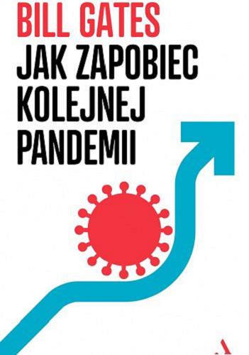 Okładka książki Jak zapobiec kolejnej pandemii / Bill Gates ; przełożył Michał Rogalski.