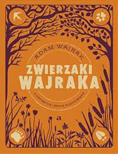 Okładka książki Zwierzaki Wajraka / Adam Wajrak ; ilustracje: Anna Klonowska.