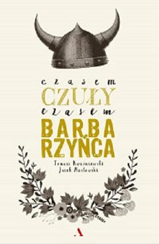 Okładka książki Czasem czuły, czasem barbarzyńca / Tomasz Kwaśniewski, Jacek Masłowski.