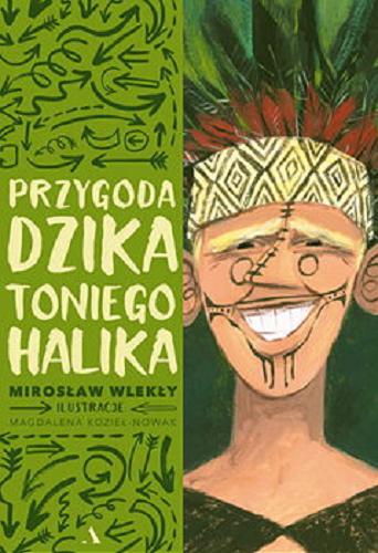 Okładka książki Przygoda dzika Toniego Halika / Mirosław Wlekły ; ilustracje: Magdalena Kozieł-Nowak.