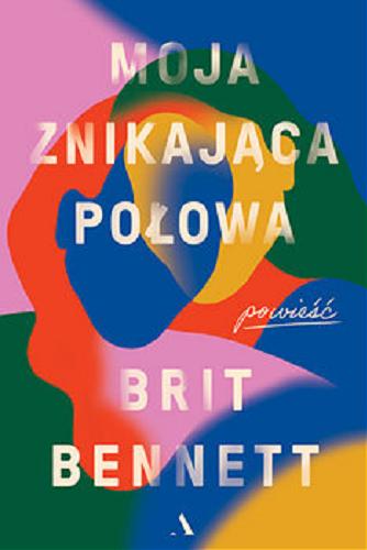 Okładka  Moja znikająca połowa : powieść / Brit Bennett ; przełożył Jarek Westermark.