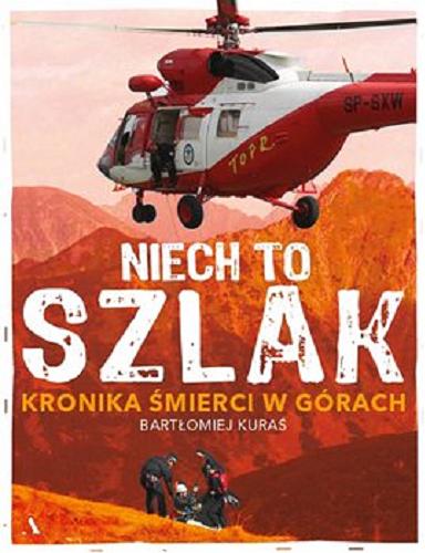 Okładka książki Niech to szlak : kronika śmierci w górach / Bartłomiej Kuraś.
