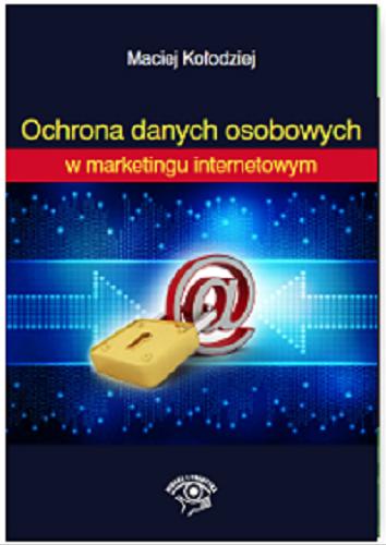 Okładka książki Ochrona danych osobowych w marketingu internetowym / Maciej Kołodziej.