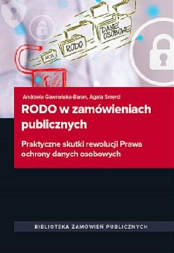 Okładka książki RODO w zamówieniach publicznych : praktyczne skutki rewolucji : Prawa ochrony danych osobowych / [Andrzela Gawrońska-Baran, Agata Smerd].