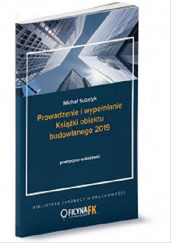 Okładka książki Prowadzenie i wypełnianie książki obiektu budowlanego 2019 / [Michał Substyk].