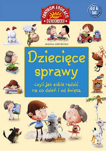 Okładka książki Dziecięce sprawy czyli jak sobie radzić na co dzień i od święta / Joanna Krzyżanek ; ilustracje Zenon Wiewiurka.