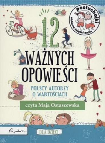 Okładka książki 12 ważnych opowieści : [ Dokument dźwiękowy ] polscy autorzy o wartościach dla dzieci.