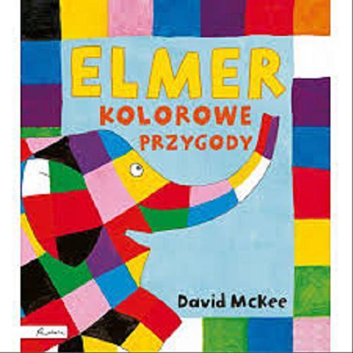 Okładka książki Elmer : Kolorowe przygody / David McKee ; [tłumaczenie Maria Szarf].