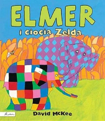 Okładka książki Elmer i ciocia Zelda / David McKee ; tłumaczenie Maria Szarf.