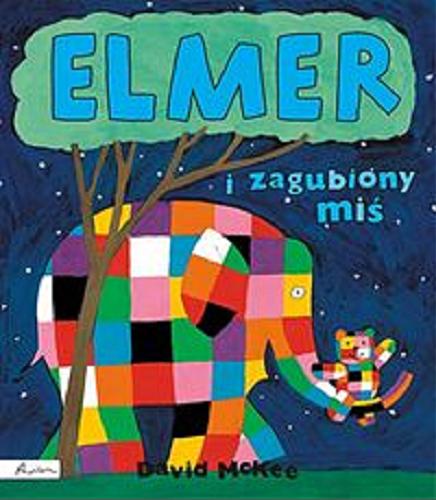 Okładka książki Elmer i zagubiony miś / David McKee ; tłumaczenie [z angielskiego] Maria Szarf.