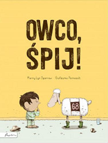 Okładka książki Owco, śpij! / Kerry Lyn Sparrow, [ilustracje] Guillaume Perreault ; tłumaczenie Tina Oziewicz.
