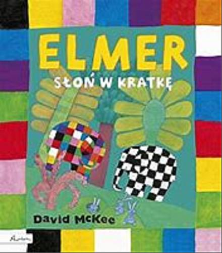 Okładka książki Elmer - słoń w kratkę / David McKee ; [tłumaczenie Dominika Dominów].