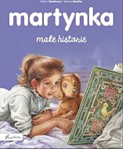 Okładka książki Martynka - małe historie / tekst oryginalny Gilbert Delahaye ; tekst polski Wanda Chotomska ; ilustracje Marcel Marlier.