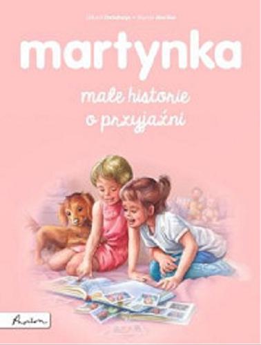 Okładka książki Martynka - małe historie o przyjaźni / tekst oryginalny Gilbert Delahaye ; tekst polski Wanda Chotomska ; ilustracje Marcel Marlier.
