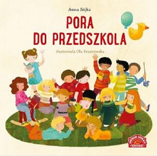 Okładka książki Pora do przedszkola / Anna Sójka ; ilustrowała Ola Krzanowska.