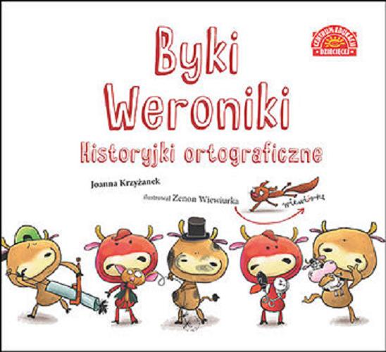 Okładka książki Byki Weroniki : historyjki ortograficzne / Joanna Krzyżanek ; ilustrował Zenon Wiewiurka.