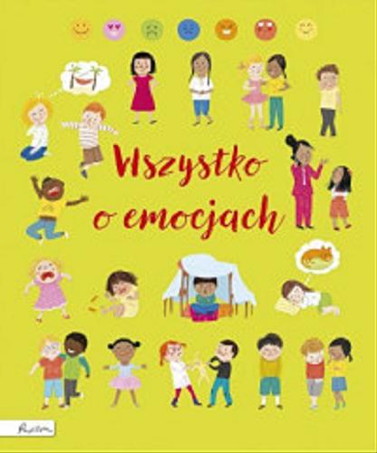 Okładka książki Wszystko o emocjach / Felicity Brooks, Frankie Allen ; ilustracje: Mar Ferrero ; [tłumaczenie: Paulina Kielan].