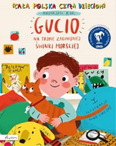 Okładka książki Gucio na tropie zaginionej świnki morskiej / Małgorzata Kur ; ilustracje Anna Simeone.