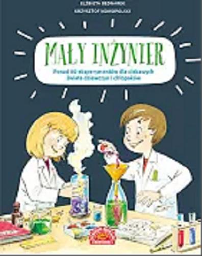 Okładka książki  Mały inżynier : ponad 80 eksperymentów dla ciekawych świata dziewczyn i chłopaków  1