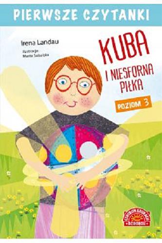 Okładka książki Kuba i niesforna piłka / Irena Landau ; ilustracje Marta Sobalska.