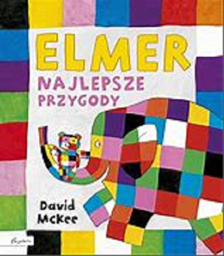 Okładka książki Elmer : najlepsze przygody / David McKee ; [tłumaczenie Maria Szarf].