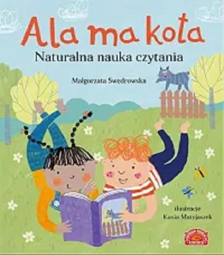 Okładka książki Ala ma kota : naturalna nauka czytania / Małgorzata Swędrowska ; ilustracje Kasia Matyjaszek.
