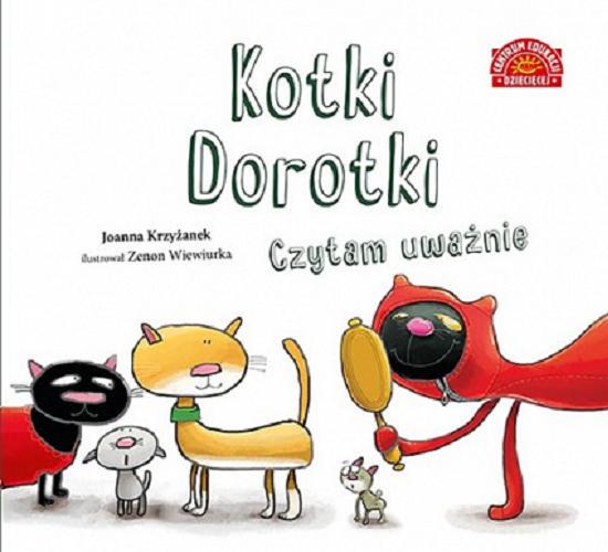 Okładka książki Kotki Dorotki : czytam uważnie / Joanna Krzyżanek ; ilustrował Zenon Wiewiurka.