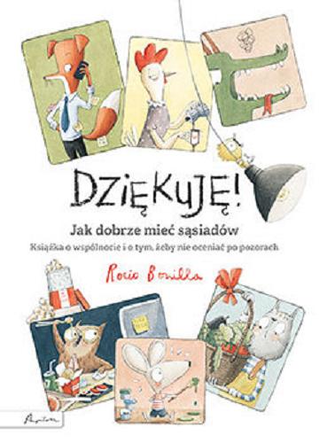 Okładka książki Dziękuję! : jak dobrze mieć sąsiadów : książka o wspólnocie i o tym, żeby nie oceniać po pozorach / [tekst i ilustracje] Rocio Bonilla ; z języka hiszpańskiego przełożyła Beata Haniec.