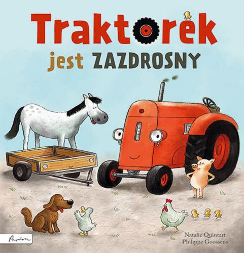 Okładka książki Traktorek jest zazdrosny / [tekst] Natalie Quintart, [ilustracje] Philippe Goossens ; z języka niderlandzkiego przełożyła Alicja Oczko.