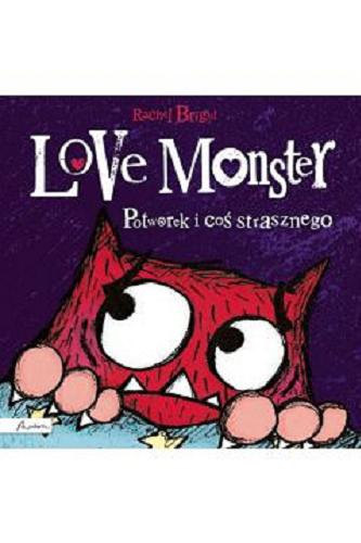Okładka książki  Love monster: potworek i coś strasznego  5