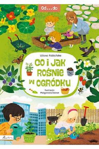 Okładka książki Co i jak rośnie w ogródku / Lilianna Fabisińska ; ilustracje: Małgorzta Detner.