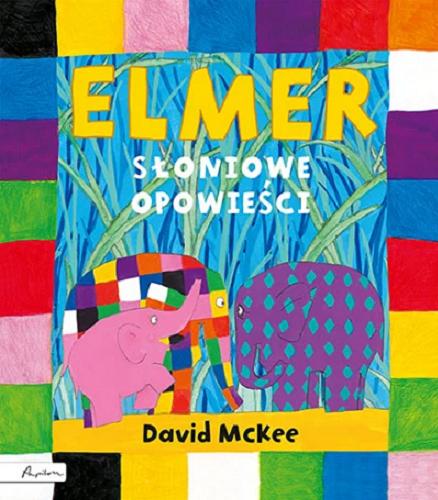 Okładka książki Elmer : słoniowe opowieści / David McKee ; [tłumaczenie Maria Szarf].