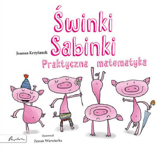 Okładka książki Świnki Sabinki : praktyczna matematyka / Joanna Krzyżanek ; ilustrował Zenon Wiewiurka.