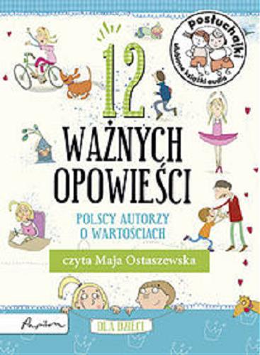 Okładka książki 12 ważnych opowieści : [Dokument dźwiękowy] / polscy autorzy o wartościach dla dzieci.