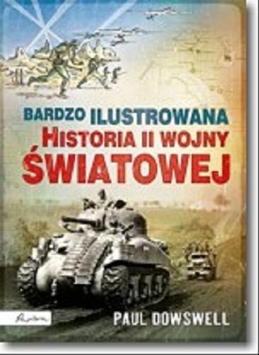 Okładka książki Bardzo ilustrowana historia II wojny światowej / Paul Dowswell ; il. Ian McNee ; tłumzczenie Marek Halczuk.