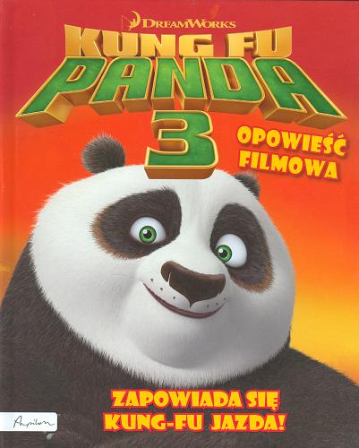 Okładka książki Kung Fu Panda 3 : opowieść filmowa : zapowiada się kung-fu jazda! / tłumaczenie Patrycja Zarawska.