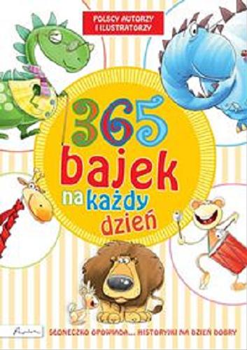 Okładka książki 365 bajek na każdy dzień : słoneczko opowiada ... historyjki na dzień dobry / ilustracje: Olga Baszczak, Janusz Baszczak ; [tekst Alicja Baluch et al.].